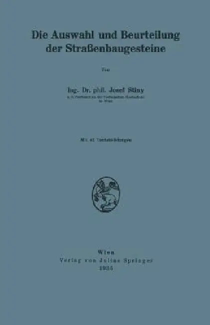Die Auswahl Und Beurteilung Der Straßenbaugesteine by Josef Stiny