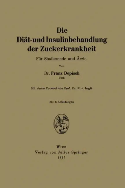 Die Diät- Und Insulinbehandlung Der Zuckerkrankheit: Für Studierende Und Ärzte by Franz Depisch, N. V. Jagiac