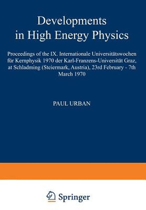 Developments in High Energy Physics: Proceedings of the IX. Internationale Universitätswochen Für Kernphysik 1970 Der Karl-Franzens-Universität Graz, by Paul Urban