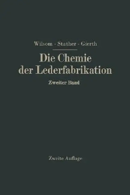 Die Chemie Der Lederfabrikation: Zweiter Band by John Arthur Wilson, Fritz Stather, Martin Gierth