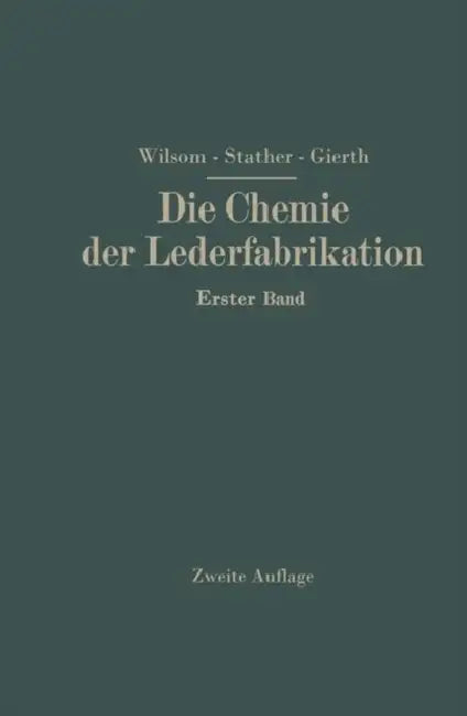 Die Chemie Der Lederfabrikation: Erster Band by John Arthur Wilson, Fritz Stather, Martin Gierth
