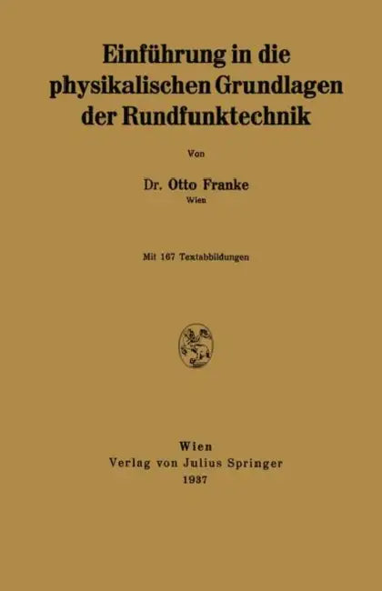 Einführung in Die Physikalischen Grundlagen Der Rundfunktechnik by Otto Franke