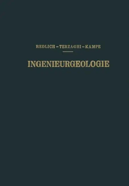 Ingenieurgeologie by K. A. Redlich, K. V. Terzaghi, R. Kampe