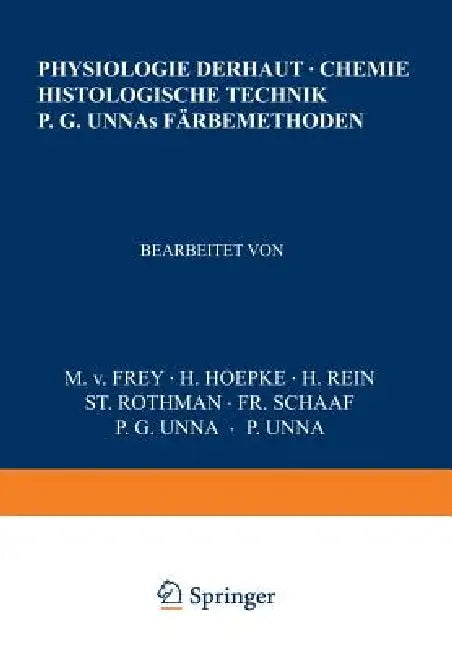 Physiologie Der Haut-Chemie Histologische Technik P. G. Unnas Färbemethoden by Na Frey, Na Hoepke, Na Rein