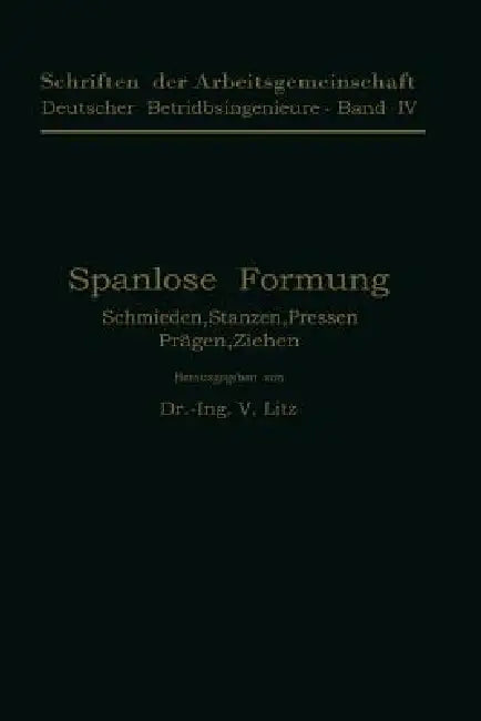 Spanlose Formung: Schmieden, Stanzen, Pressen, Prägen, Ziehen by V. Litz