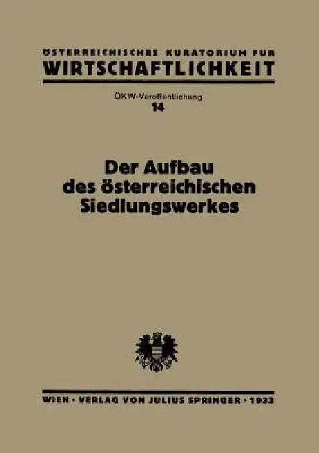 Der Aufbau Des Österreichischen Siedlungswerkes: Bericht Des Ökw-Arbeitsausschusses "Innenkolonisation" by Na Streeruwitz
