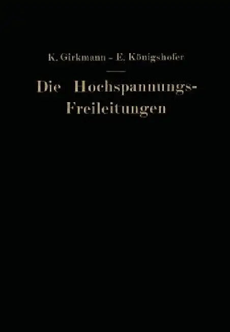 Die Hochspannungs-Freileitungen by Karl Girkmann, Erwin Königshofer