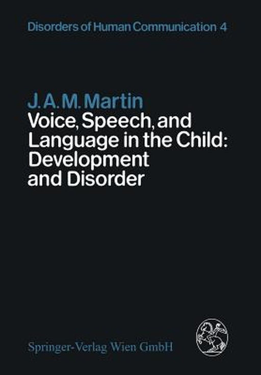 Voice Speech and Language in the Child: Development and Disorder by Martin, J. A. M.