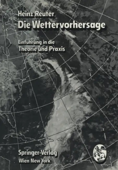 Die Wettervorhersage: Einführung in Die Theorie Und PRAXIS by Heinz Reuter