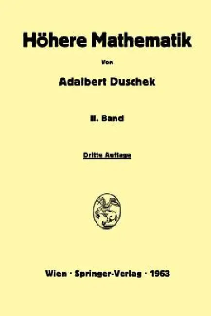 Vorlesungen Über Höhere Mathematik: Integration Und Differentiation Der Funktionen Von Mehreren Veränderlichen. Lineare Algebra. Tensorfelder. Differe by Adalbert Duschek