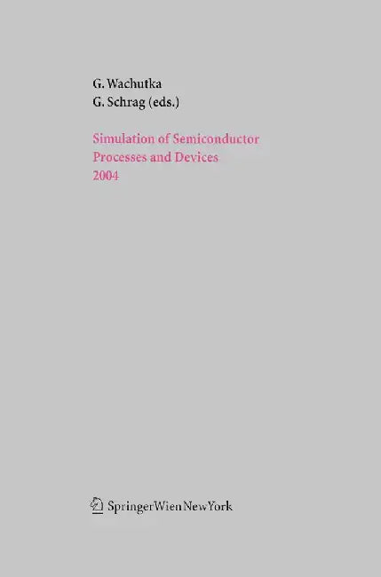 Simulation of Semiconductor Processes and Devices 2004 by Gerhard Wachutka