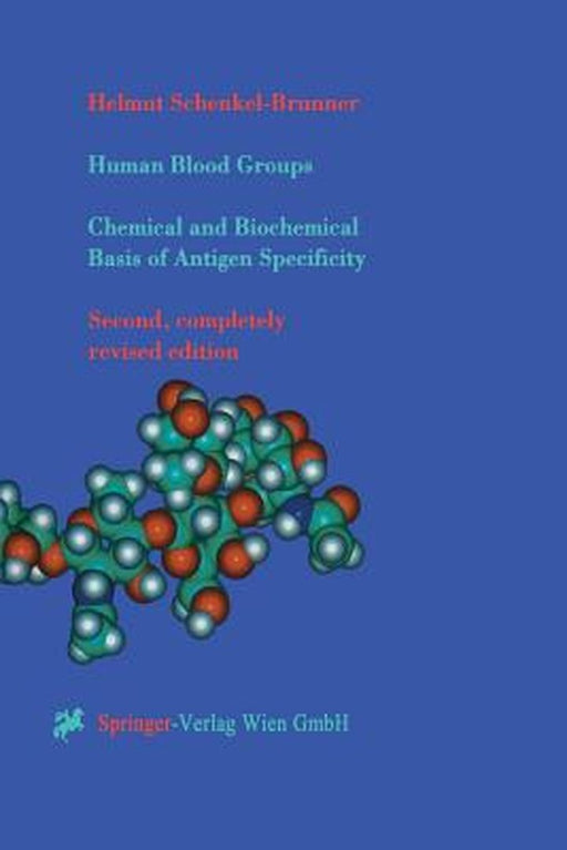 Human Blood Groups: Chemical and Biochemical Basis of Antigen Specificity by Helmut Schenkel-Brunner