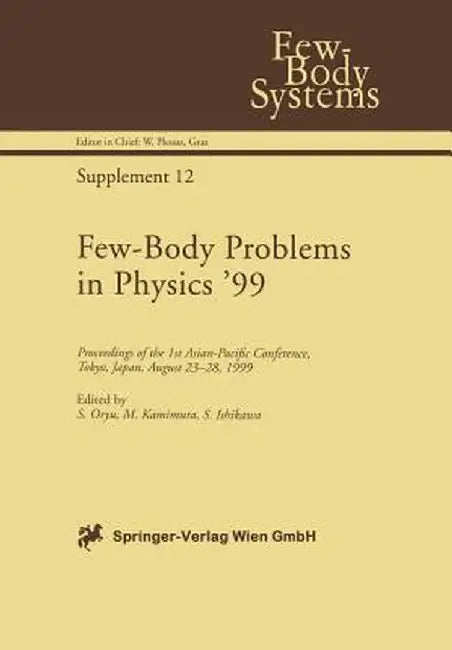 Few-Body Problems in Physics '99: Proceedings of the 1st Asian-Pacific Conference, Tokyo, Japan, August 23-28, 1999 by S. Oryu