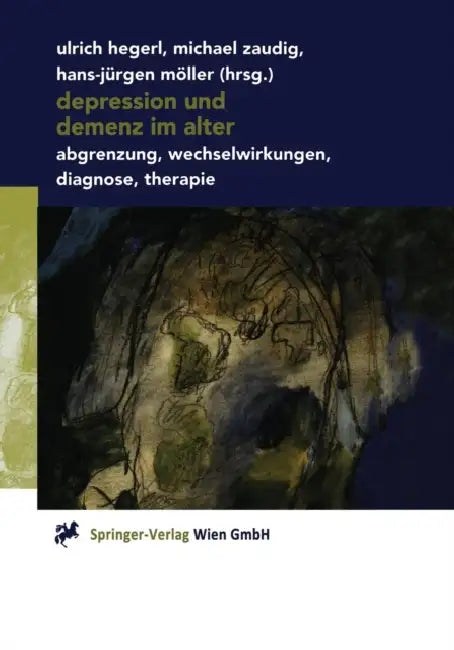 Depression Und Demenz Im Alter: Abgrenzung, Wechselwirkung, Diagnose, Therapie by Ulrich Hegerl, Michael Zaudig, Hans-Jürgen Möller