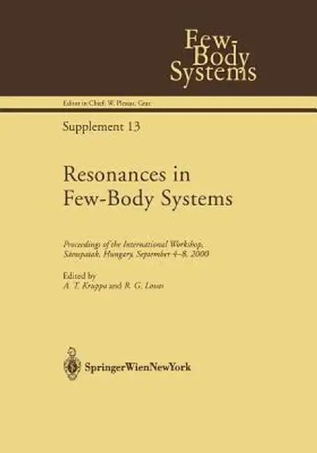 Resonances in Few-Body Systems: Proceedings of the International Workshop, Sárospatak, Hungary, September 4-8, 2000 by A. T. Kruppa