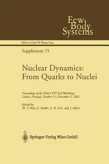 Nuclear Dynamics: From Quarks to Nuclei: Proceedings of the Xxth Cfif Fall Workshop, Lisbon, Portugal, October 31--November 2, 2002 by M. T. Pena
