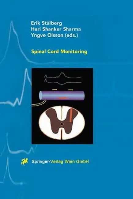 Spinal Cord Monitoring: Basic Principles, Regeneration, Pathophysiology, and Clinical Aspects by Eric Stalberg