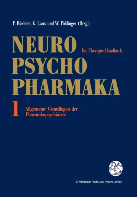 Neuro-Psychopharmaka: Ein Therapie-Handbuch Band 1: Allgemeine Grundlagen Der Pharmakopsychiatrie by Peter Riederer, Gerd Laux
