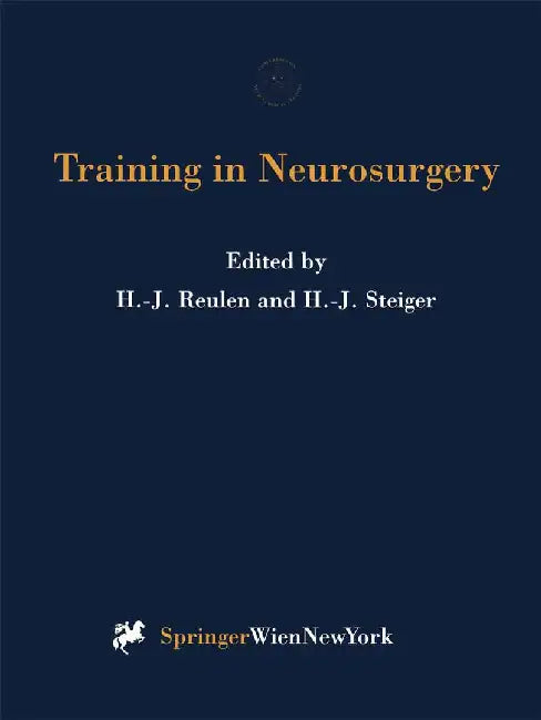 Training in Neurosurgery: Proceedings of the Conference on Neurosurgical Training and Research, Munich, October 6-9, 1996 by Hans-Jürgen Reulen