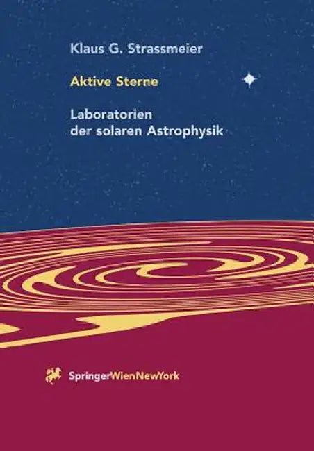 Aktive Sterne: Laboratorien Der Solaren Astrophysik by Klaus G. Strassmeier