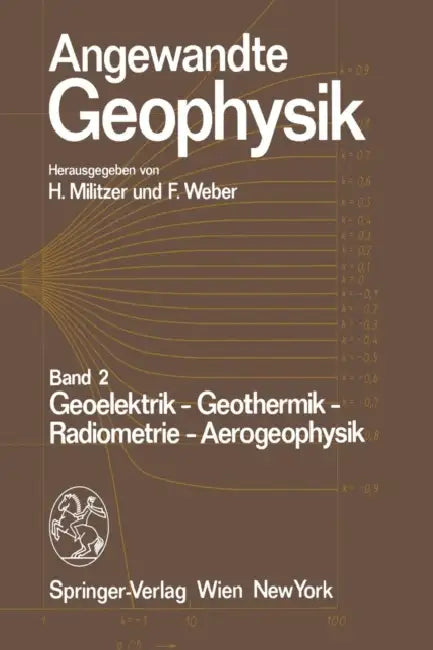 Angewandte Geophysik: Band 2: Geoelektrik - Geothermik - Radiometrie - Aerophysik by H. Militzer, F. Weber