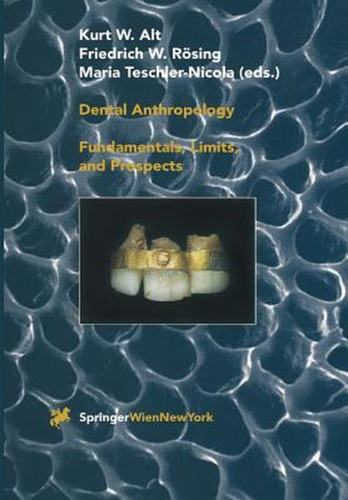 Dental Anthropology: Fundamentals, Limits and Prospects by Kurt W. Alt
