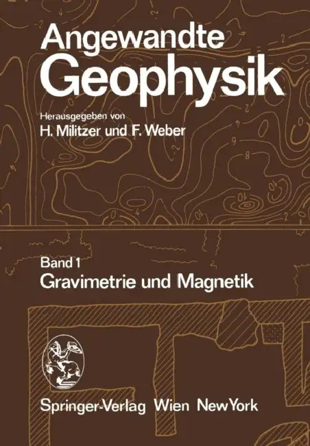 Angewandte Geophysik: Band 1: Gravimetrie Und Magnetik by H. Militzer, F. Weber