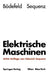 Elektrische Maschinen: Eine Einführung in Die Grundlagen by Theodor Bödefeld, Heinrich Sequenz