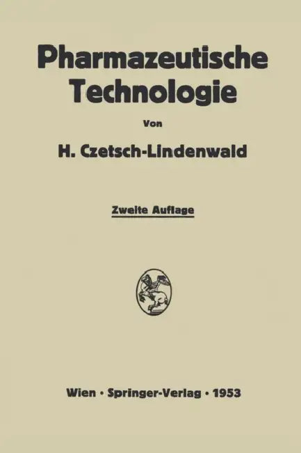 Pharmazeutische Technologie: Ein Leitfaden Der Galenischen Und Industriellen Herstellung Von Arzneimitteln by Hermann Czetsch-Lindenwald