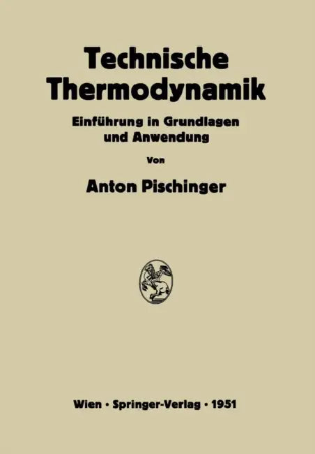 Technische Thermodynamik: Einführung in Grundlagen Und Anwendung by Anton Pischinger