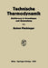 Technische Thermodynamik: Einführung in Grundlagen Und Anwendung by Anton Pischinger