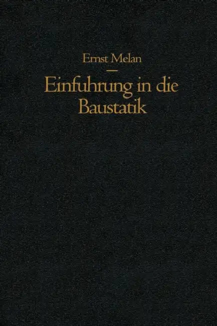 Einführung in Die Baustatik by Ernst Melan