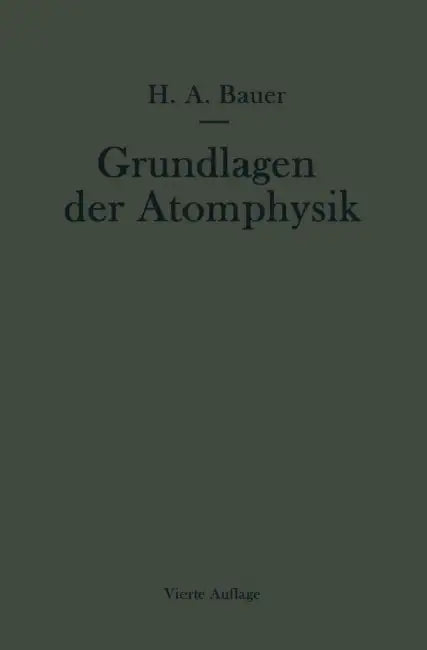 Grundlagen Der Atomphysik: Eine Einführung in Das Studium Der Wellenmechanik Und Quantenstatistik by Hans A. Bauer
