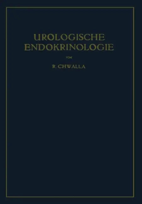 Urologische Endokrinologie: Endokrinologie Der Harn- Und Geschlechtsorgane Des Mannes Und Der Sexualität by Rudolf Chwalla