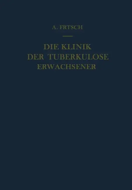 Die Klinik Der Tuberkulose Erwachsener: Mit Einem Beitrag: Die Pathologische Anatomie Der Tuberkulose by Alfred Frisch, Richard Wiesner