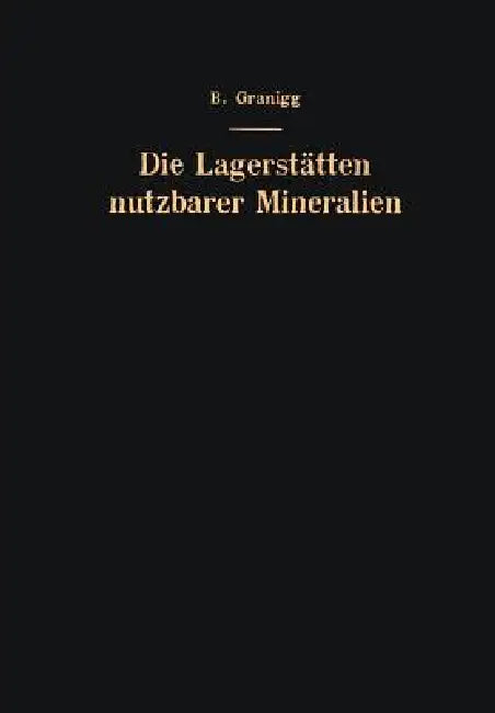 Die Lagerstätten Nutzbarer Mineralien: Ihre Entstehung, Bewertung Und Erschließung by Bartel Granigg, Josef Horvath, Viktor E. Gerzabek