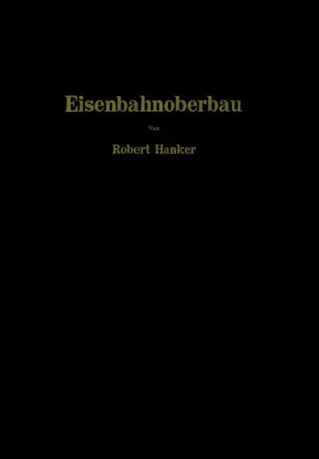 Eisenbahnoberbau: Die Grundlagen Des Gleisbaues by Robert Hanker