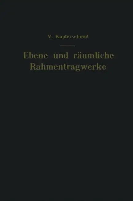 Ebene Und Räumliche Rahmentragwerke by Viktor Kupferschmid