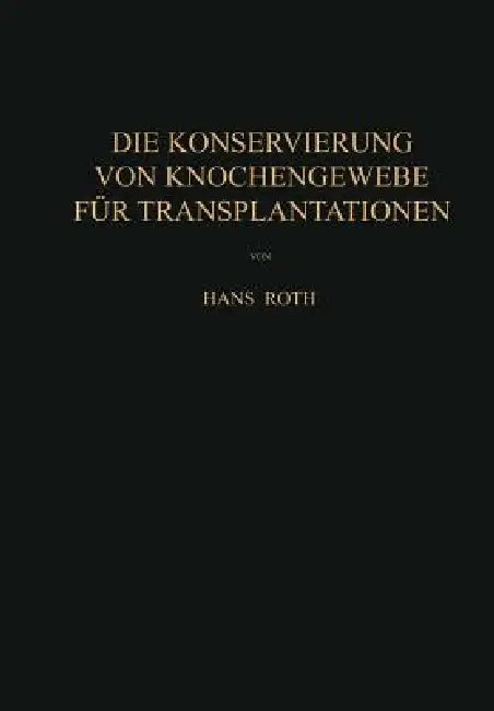 Die Konservierung Von Knochengewebe Für Transplantationen by Hans Roth
