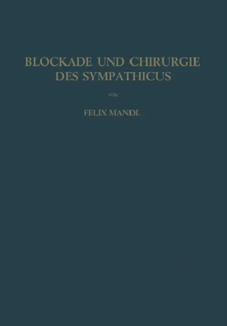 Blockade Und Chirurgie Des Sympathicus by Felix Mandl