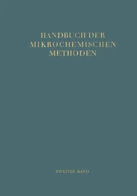 Handbuch Der Mikrochemischen Methoden: Band II Verwendung Der Radioaktivität in Der Mikrochemie by E. Broda, F. Hecht, T. Schönfeld