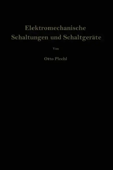 Elektromechanische Schaltungen Und Schaltgeräte: Eine Einführung in Theorie Und Berechnung by Otto Plechl, Werner Rieder