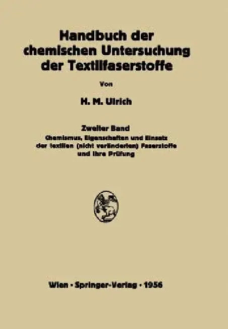 Handbuch Der Chemischen Untersuchung Der Textilfaserstoffe: Zweiter Band Chemismus, Eigenschaften Und Einsatz Der Textilen (Nicht Veränderten) Faserst by Herbert M. Ulrich