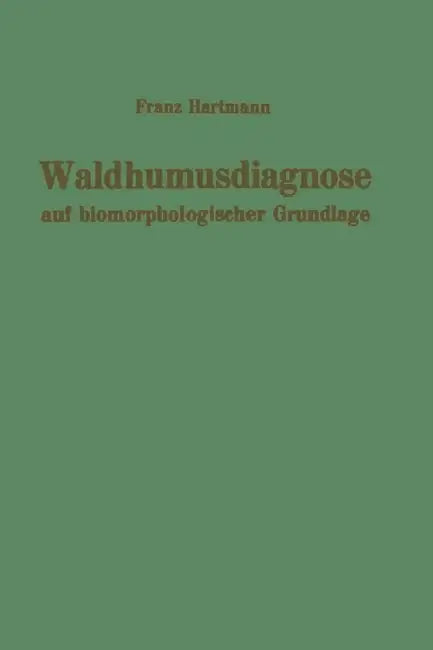 Waldhumusdiagnose Auf Biomorphologischer Grundlage by F. Hartmann