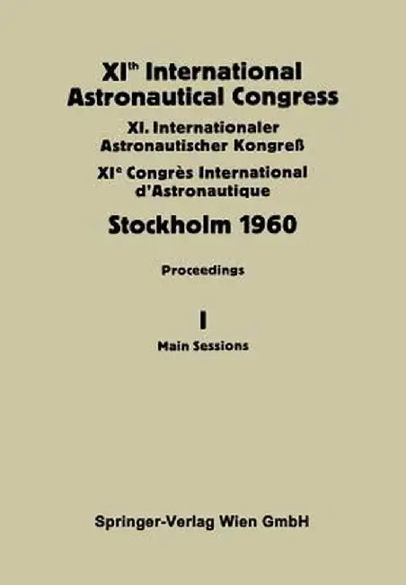 Xith International Astronautical Congress Stockholm 1960: Proceedings Vol I: Main Sessions by C. W. P. Reuterswärd