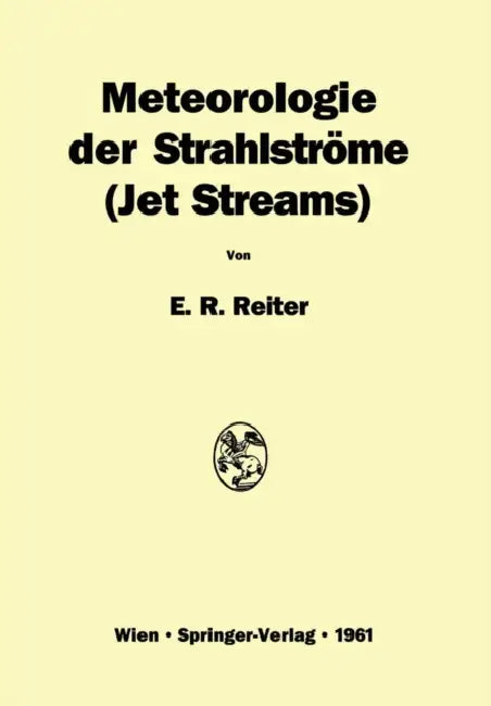 Meteorologie Der Strahlströme by Elmar R. Reiter