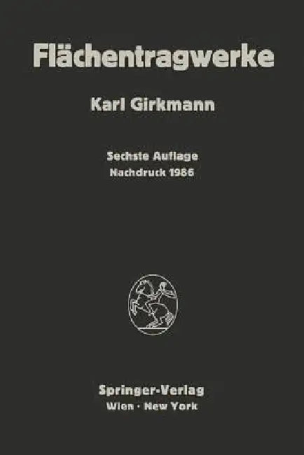 Flächentragwerke: Einführung in Die Elastostatik Der Scheiben, Platten, Schalen Und Faltwerke by Karl Girkmann
