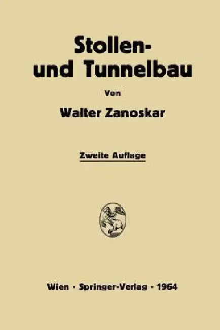 Stollen- Und Tunnelbau: Eine Einführung in Die PRAXIS Des Modernen Felshohlbaues by Walter Zanoskar