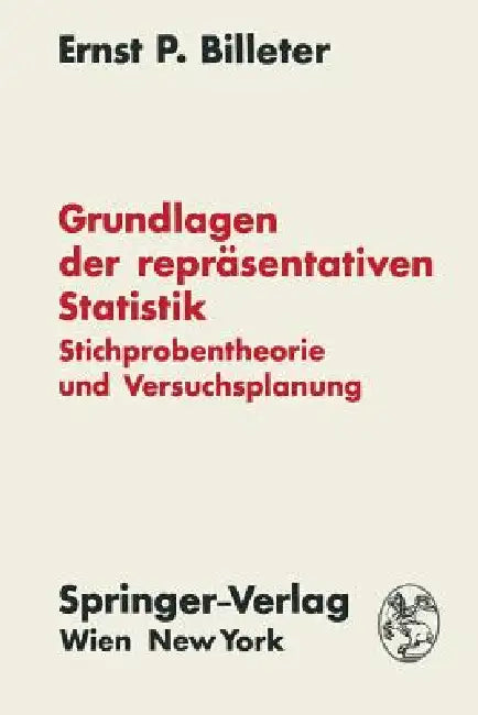 Grundlagen Der Repräsentativen Statistik: Stichprobentheorie Und Versuchsplanung by Ernst P. Billeter