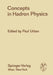 Concepts in Hadron Physics: Proceedings of the X. Internationale Universitätswochen Für Kernphysik 1971 Der Karl-Franzens-Universität Graz, at Sch by Paul Urban